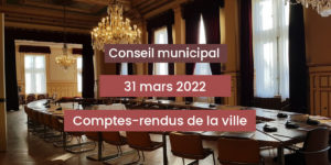Lire la suite à propos de l’article Comptes-rendus du conseil municipal du 31 mars 2022